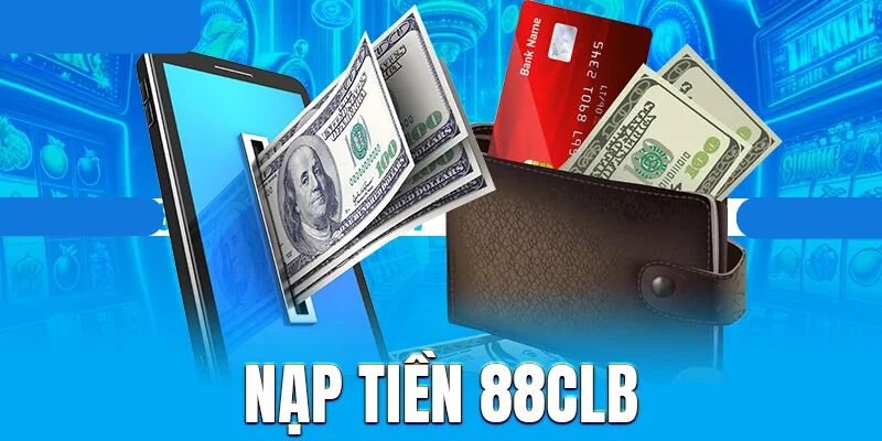 Bí Kíp Nạp Tiền 88CLB Chuẩn Thành Công Chỉ Trong 3 Phút